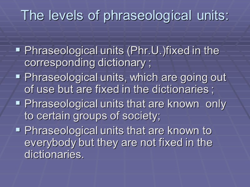 The levels of phraseological units:  Phraseological units (Phr.U.)fixed in the corresponding dictionary ;